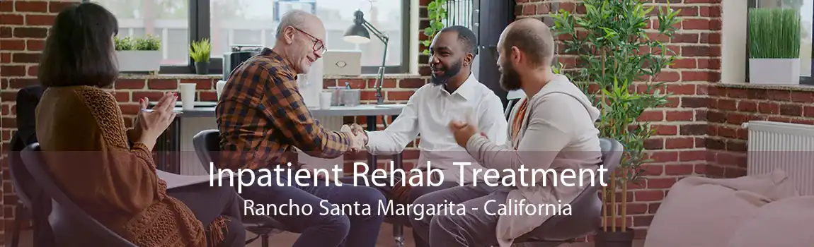Inpatient Rehab Treatment Rancho Santa Margarita - California