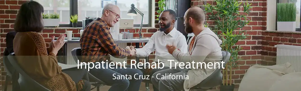 Inpatient Rehab Treatment Santa Cruz - California