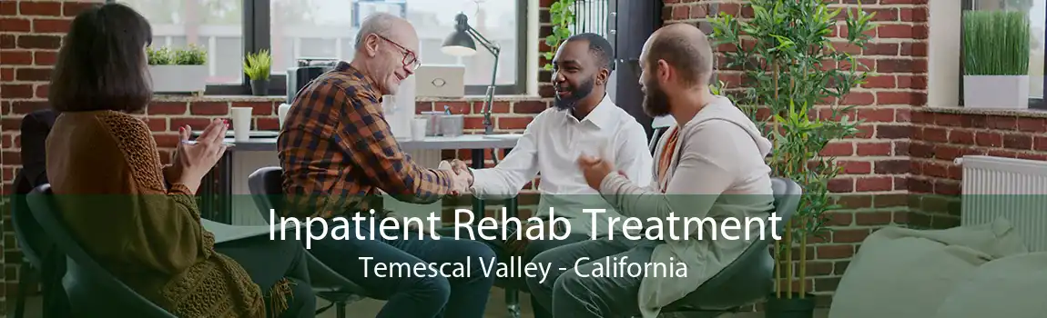 Inpatient Rehab Treatment Temescal Valley - California