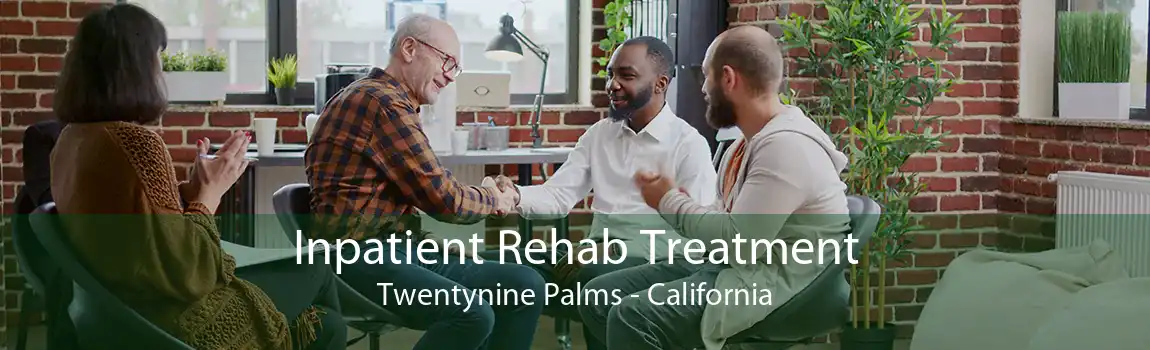 Inpatient Rehab Treatment Twentynine Palms - California