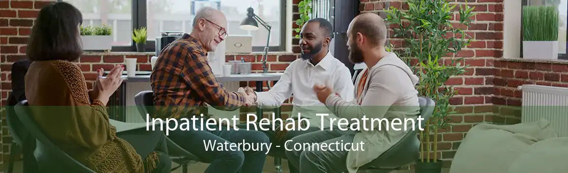 Inpatient Rehab Treatment Waterbury - Connecticut