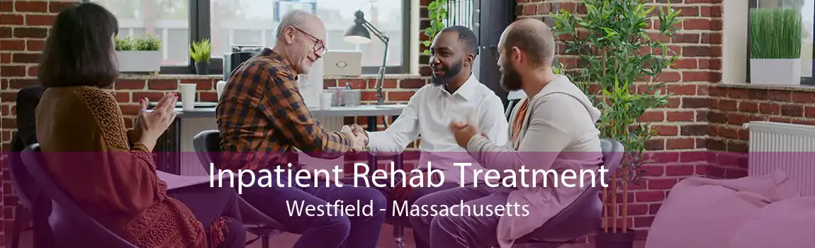 Inpatient Rehab Treatment Westfield - Massachusetts