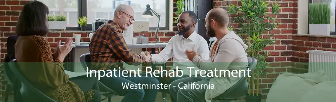 Inpatient Rehab Treatment Westminster - California