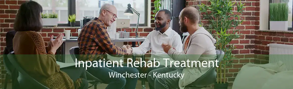 Inpatient Rehab Treatment Winchester - Kentucky