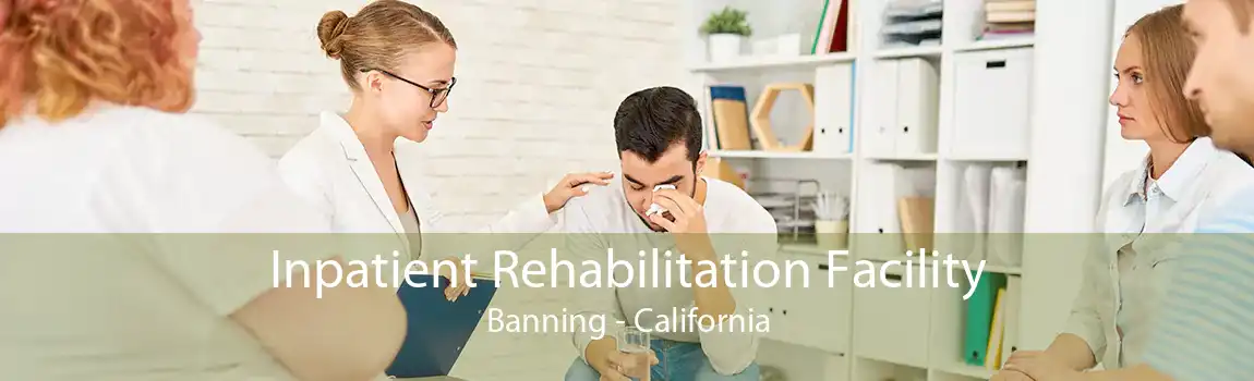 Inpatient Rehabilitation Facility Banning - California