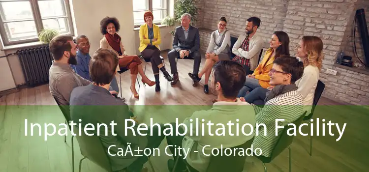 Inpatient Rehabilitation Facility CaÃ±on City - Colorado