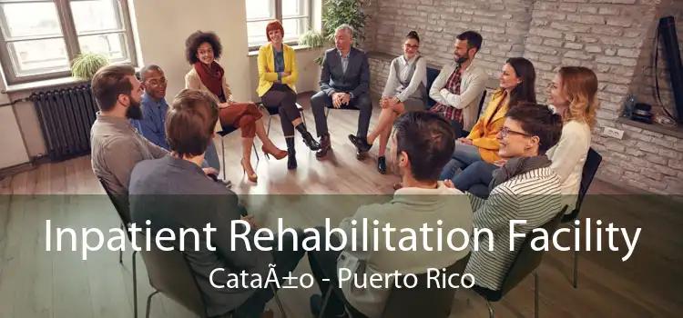 Inpatient Rehabilitation Facility CataÃ±o - Puerto Rico