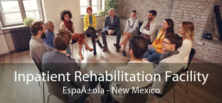 Inpatient Rehabilitation Facility EspaÃ±ola - New Mexico