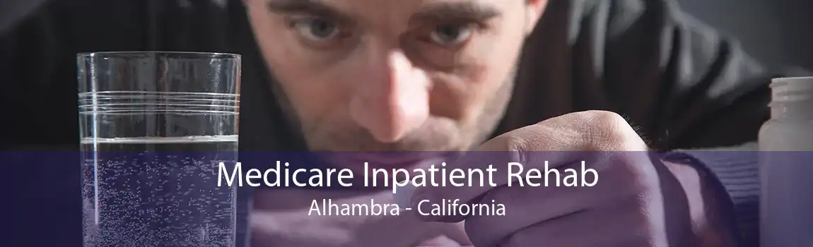 Medicare Inpatient Rehab Alhambra - California