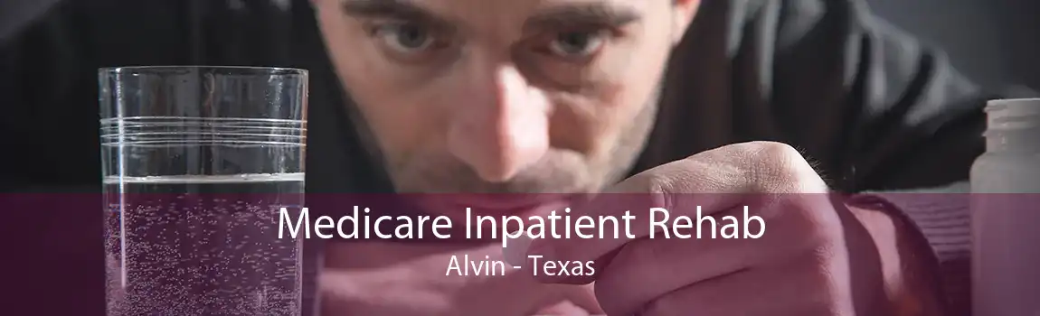 Medicare Inpatient Rehab Alvin - Texas