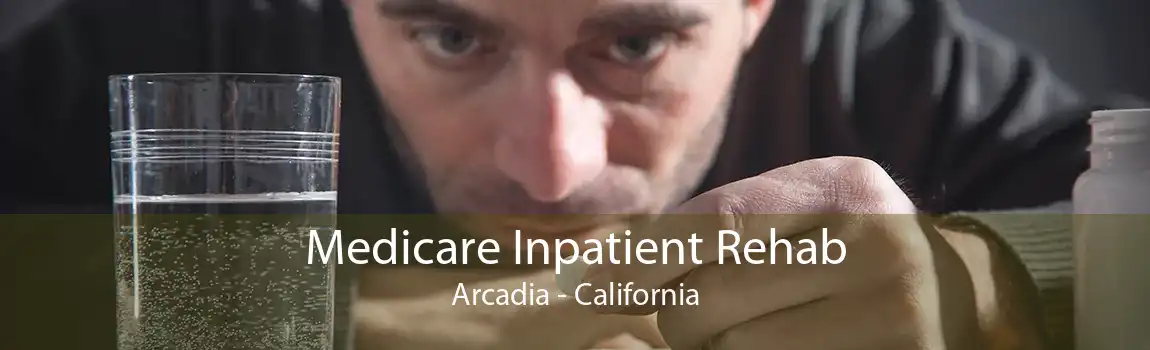 Medicare Inpatient Rehab Arcadia - California