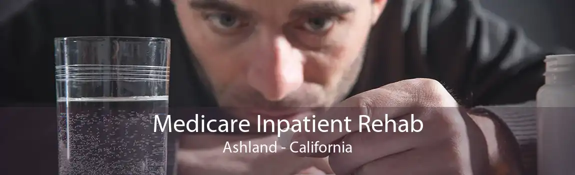 Medicare Inpatient Rehab Ashland - California