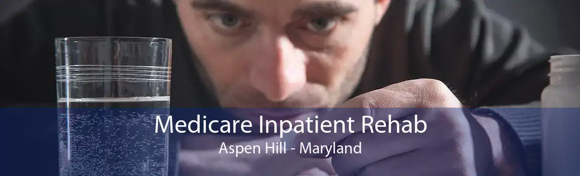 Medicare Inpatient Rehab Aspen Hill - Maryland