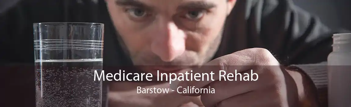 Medicare Inpatient Rehab Barstow - California
