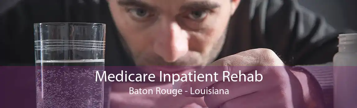 Medicare Inpatient Rehab Baton Rouge - Louisiana
