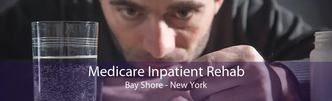 Medicare Inpatient Rehab Bay Shore - New York