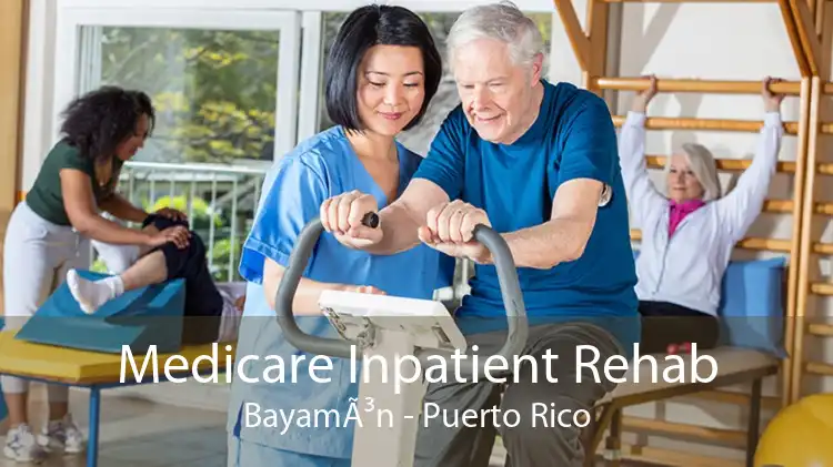 Medicare Inpatient Rehab BayamÃ³n - Puerto Rico