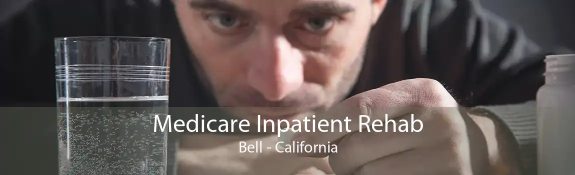 Medicare Inpatient Rehab Bell - California