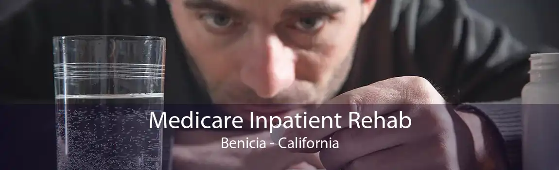 Medicare Inpatient Rehab Benicia - California