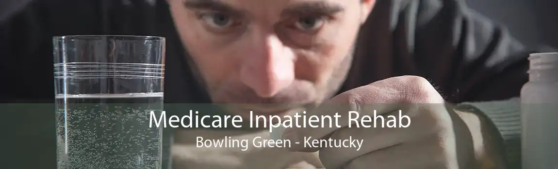 Medicare Inpatient Rehab Bowling Green - Kentucky