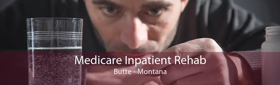 Medicare Inpatient Rehab Butte - Montana