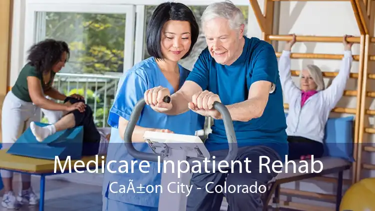 Medicare Inpatient Rehab CaÃ±on City - Colorado