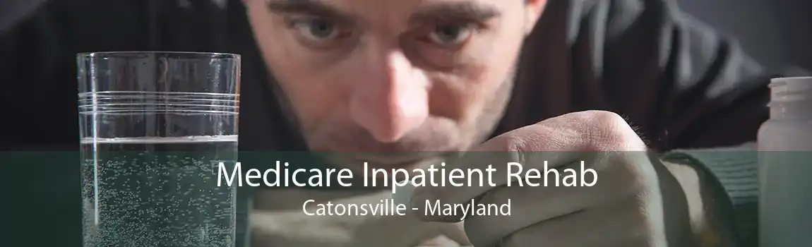 Medicare Inpatient Rehab Catonsville - Maryland