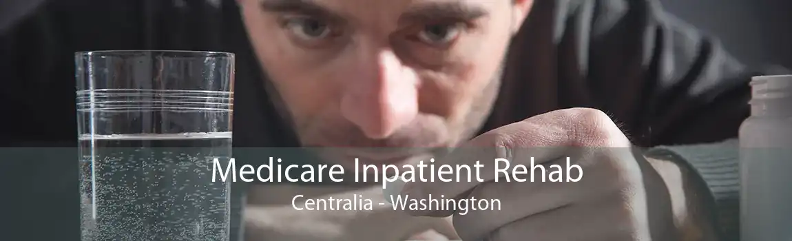 Medicare Inpatient Rehab Centralia - Washington