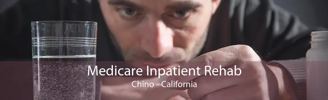 Medicare Inpatient Rehab Chino - California