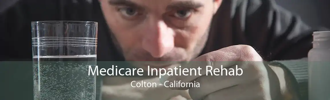 Medicare Inpatient Rehab Colton - California