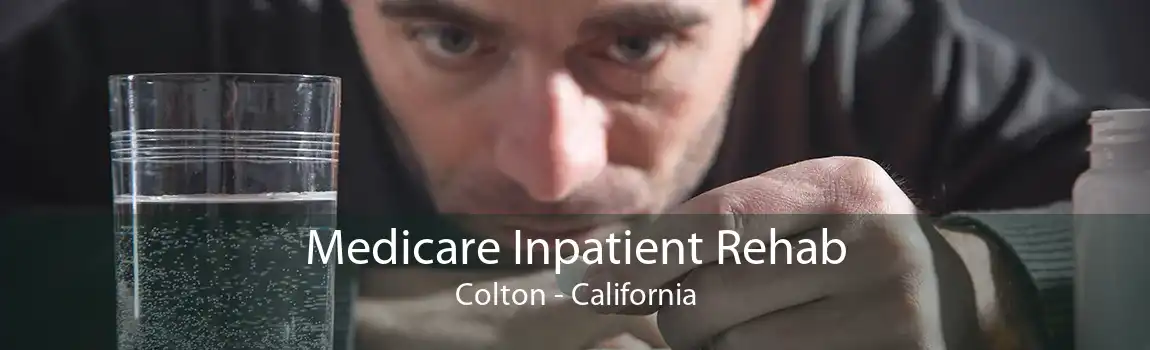 Medicare Inpatient Rehab Colton - California