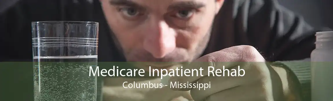 Medicare Inpatient Rehab Columbus - Mississippi