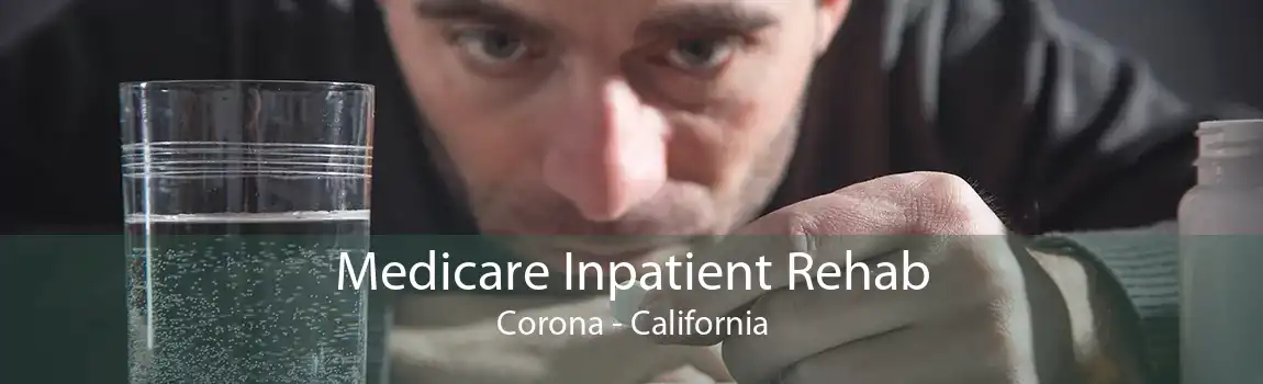 Medicare Inpatient Rehab Corona - California