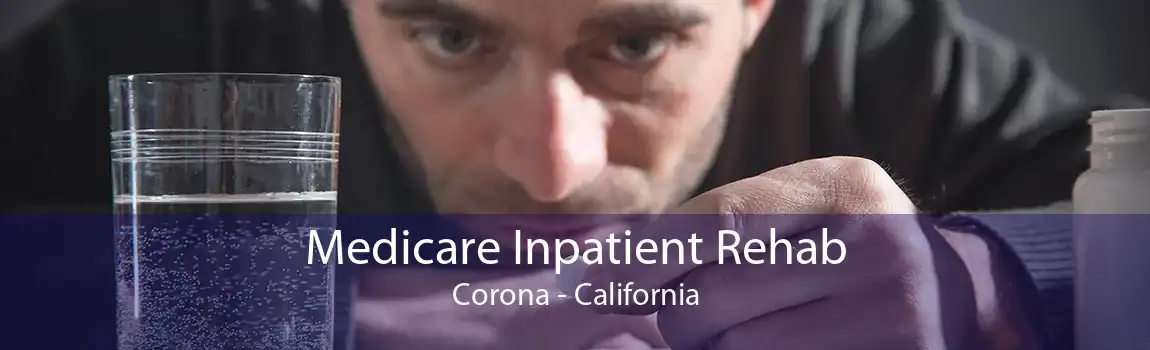 Medicare Inpatient Rehab Corona - California