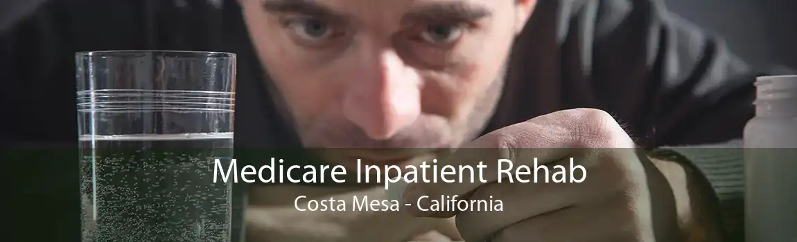 Medicare Inpatient Rehab Costa Mesa - California