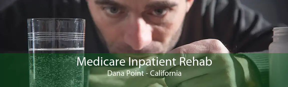 Medicare Inpatient Rehab Dana Point - California