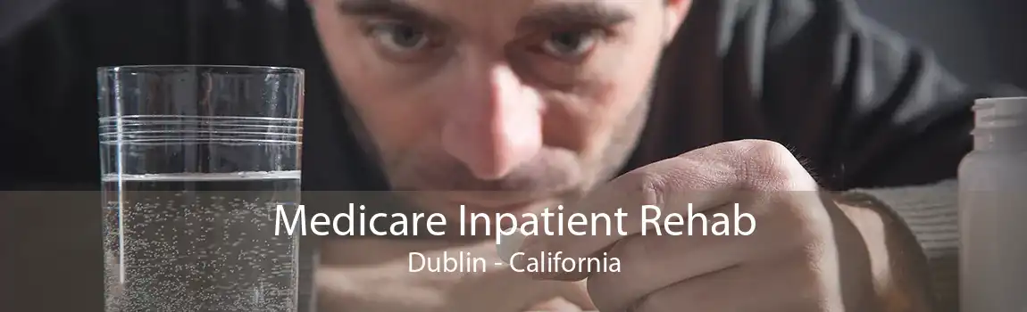 Medicare Inpatient Rehab Dublin - California