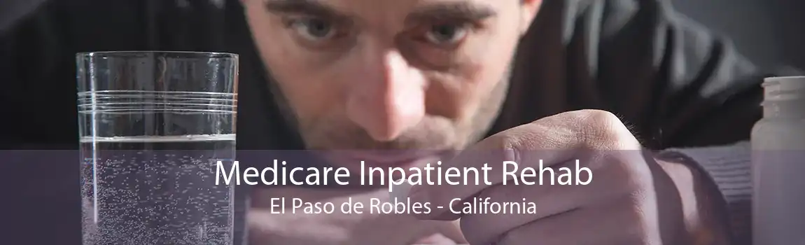 Medicare Inpatient Rehab El Paso de Robles - California