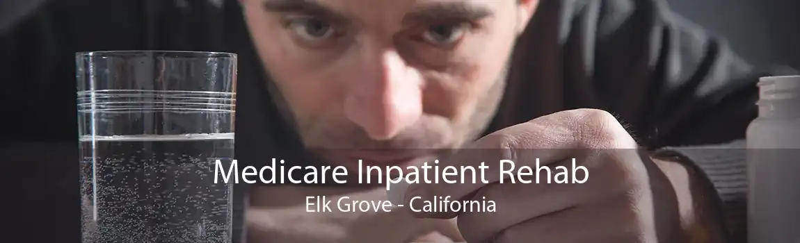 Medicare Inpatient Rehab Elk Grove - California