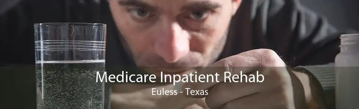 Medicare Inpatient Rehab Euless - Texas