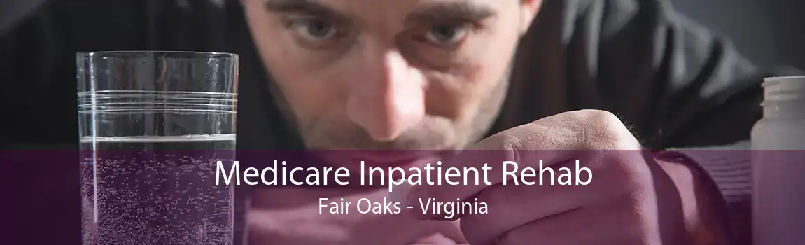Medicare Inpatient Rehab Fair Oaks - Virginia