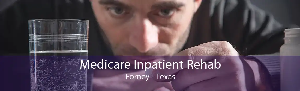 Medicare Inpatient Rehab Forney - Texas