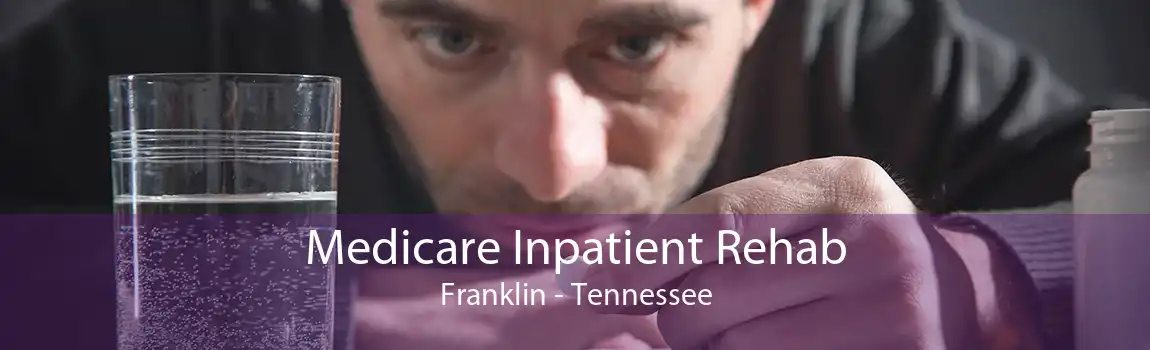 Medicare Inpatient Rehab Franklin - Tennessee