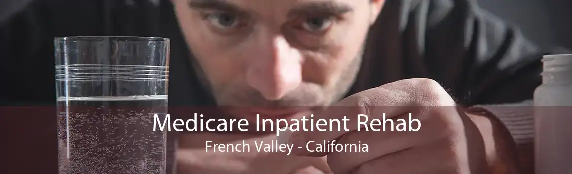 Medicare Inpatient Rehab French Valley - California