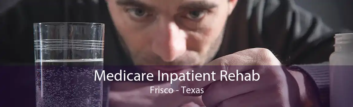 Medicare Inpatient Rehab Frisco - Texas