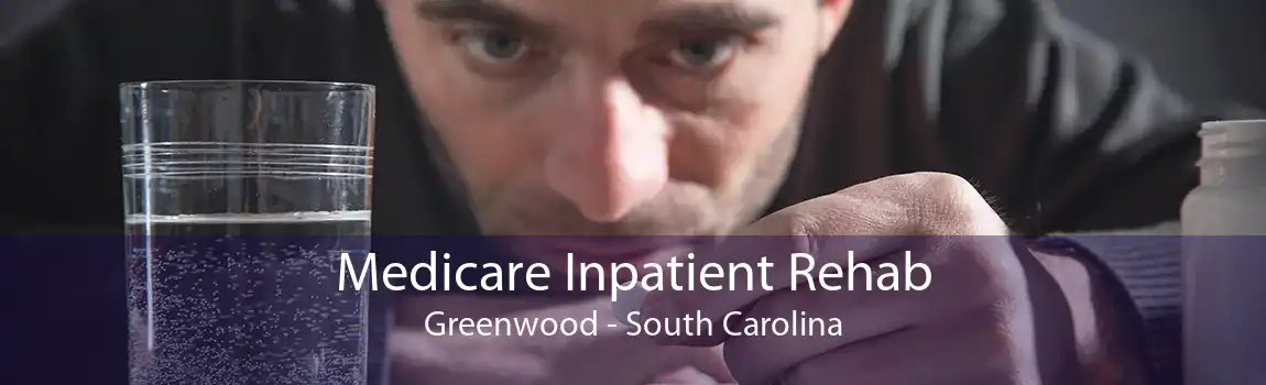 Medicare Inpatient Rehab Greenwood - South Carolina