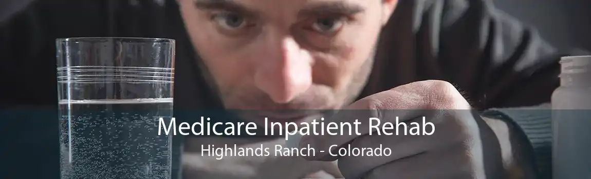 Medicare Inpatient Rehab Highlands Ranch - Colorado