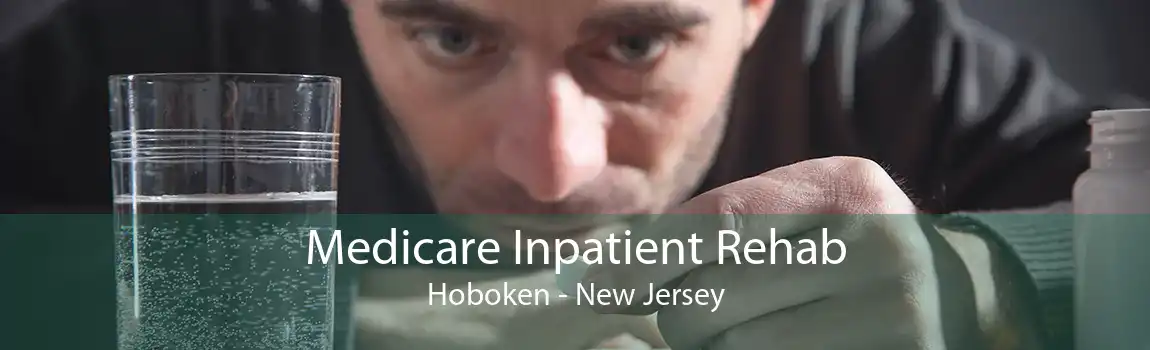 Medicare Inpatient Rehab Hoboken - New Jersey