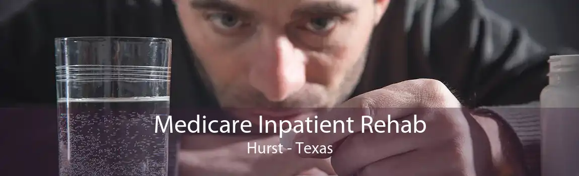 Medicare Inpatient Rehab Hurst - Texas