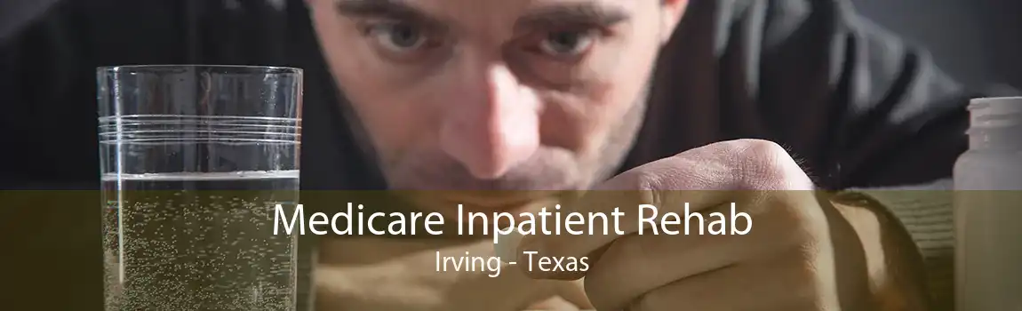 Medicare Inpatient Rehab Irving - Texas